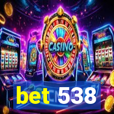 bet 538